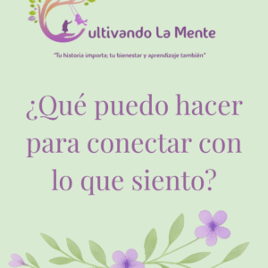 ¿Qué puedo hacer para conectar con lo que siento?